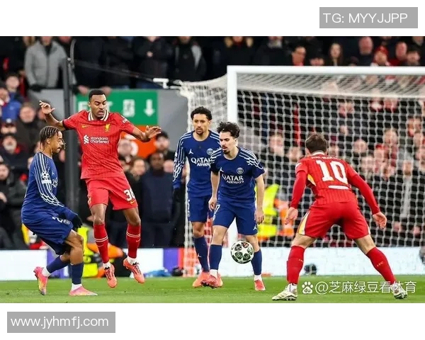 欧冠精彩对决回顾利物浦与巴黎圣日耳曼的巅峰对决录像分析