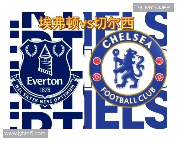 切尔西与埃弗顿精彩对决直播360全程回顾与分析